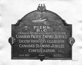 [Plaque commemorating opening and dedication of C.P.R. Piers B and C on July 4, 1927]
